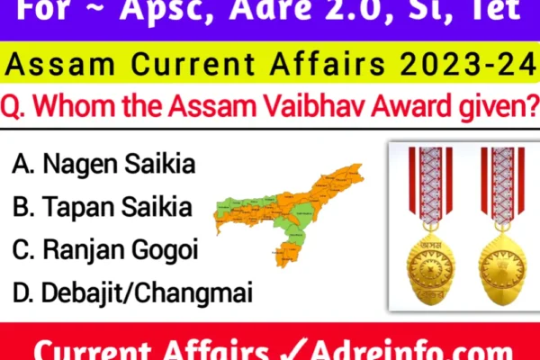 Assam Current Affairs 2023-24 for Adre, si, apsc Assam current affairs 2023 24 for all exams